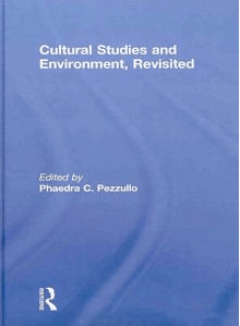 Cover of the book: Cultural Studies and the Environment, Revisited. Phaedra C. Pezzullo, Ed. London: Routledge, 2010. 